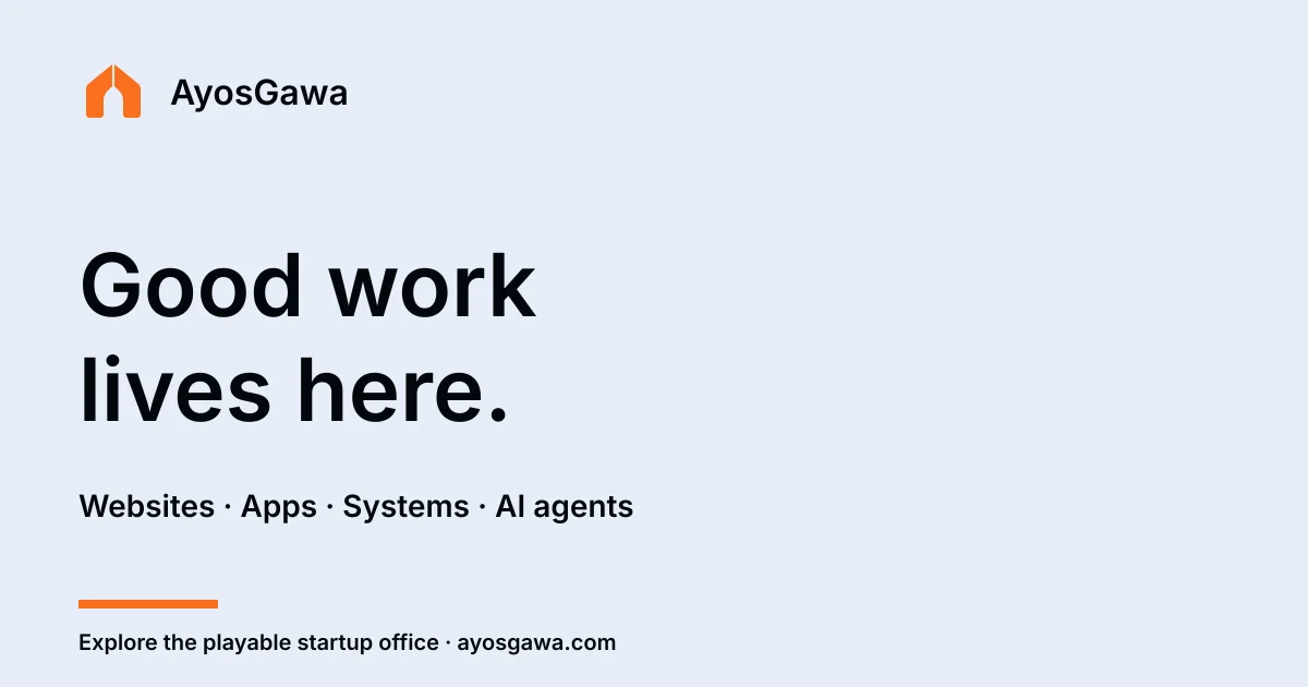 AyosGawa social card: the orange doorway mark and Good work lives here. Websites, apps, systems, AI agents.